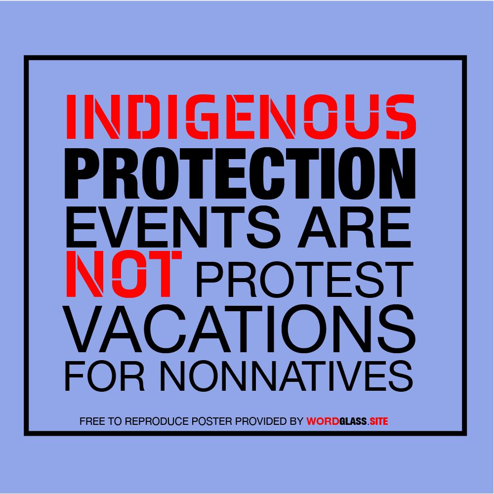 INDIGENOUS PROTECTION ACTIONS ARE NOT PROTESTS, OR VACATIONS FOR NONNATIVES. FREE TO REPRODUCE POSTER WITH CREDIT TO https://buff.ly/2PWExJw