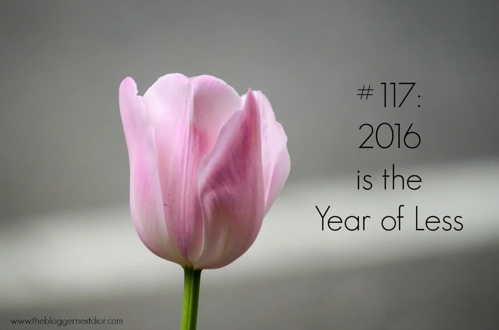 #117- 2016 is the Year of Less - www.thebloggernextdior.com.jpg