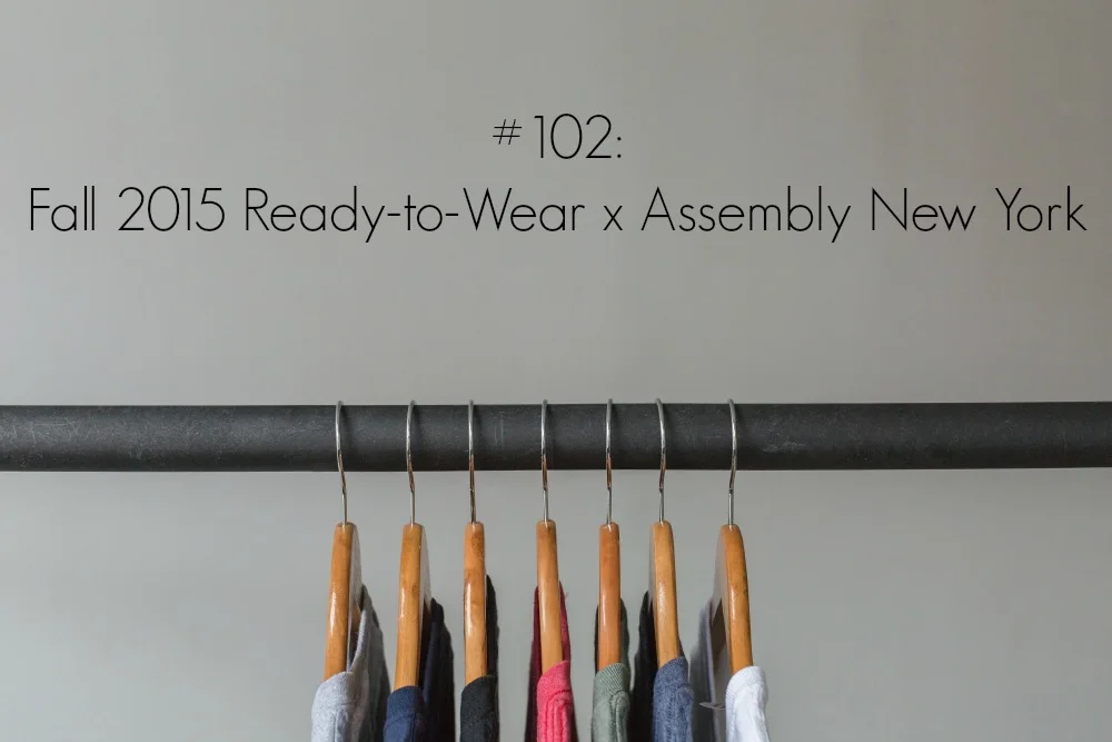 #102: Fall 2015 Ready-to-Wear x Assembly New York