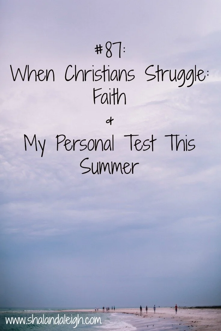 #87: When Christians Struggle: Faith & My Personal Test This Summer