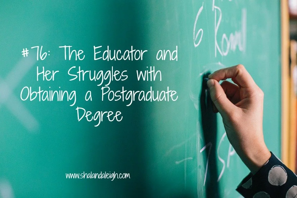 #76: The Educator and Her Struggles with Obtaining a Postgraduate Degree