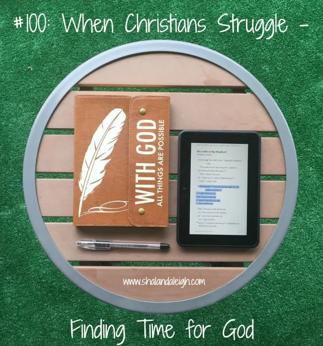 #100: When Chrisitians Struggle - Finding Time for God