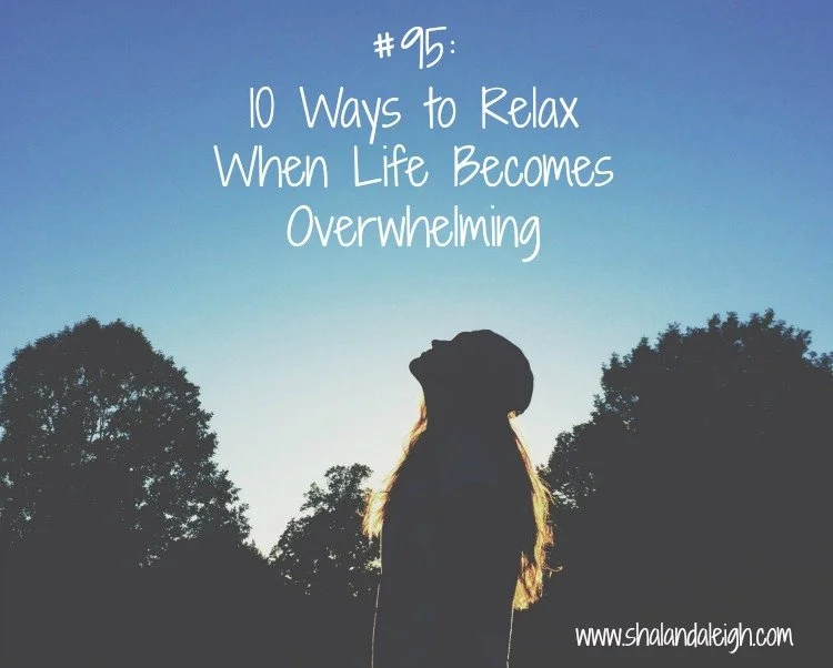 #95: 10 Ways to Relax When Life Gets Overwhelming