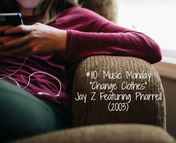 #110: Music Monday: "Change Clothes" - Jay Z Featuring Pharrell (2003)