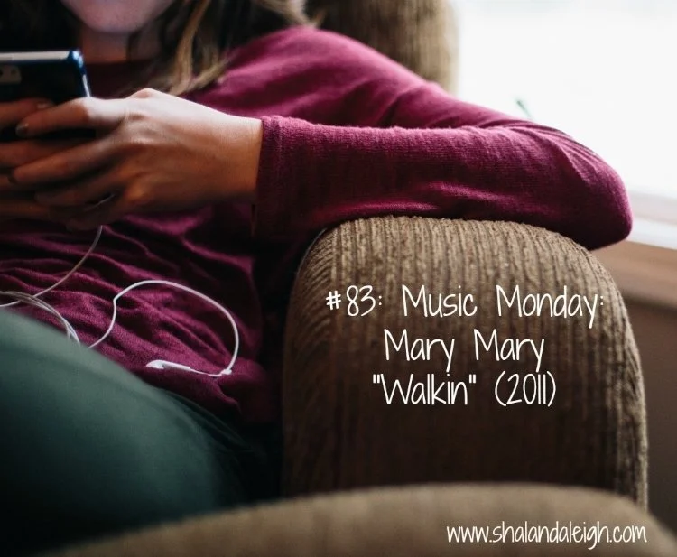#83: Music Monday: Mary Mary - "Walkin" (2011)