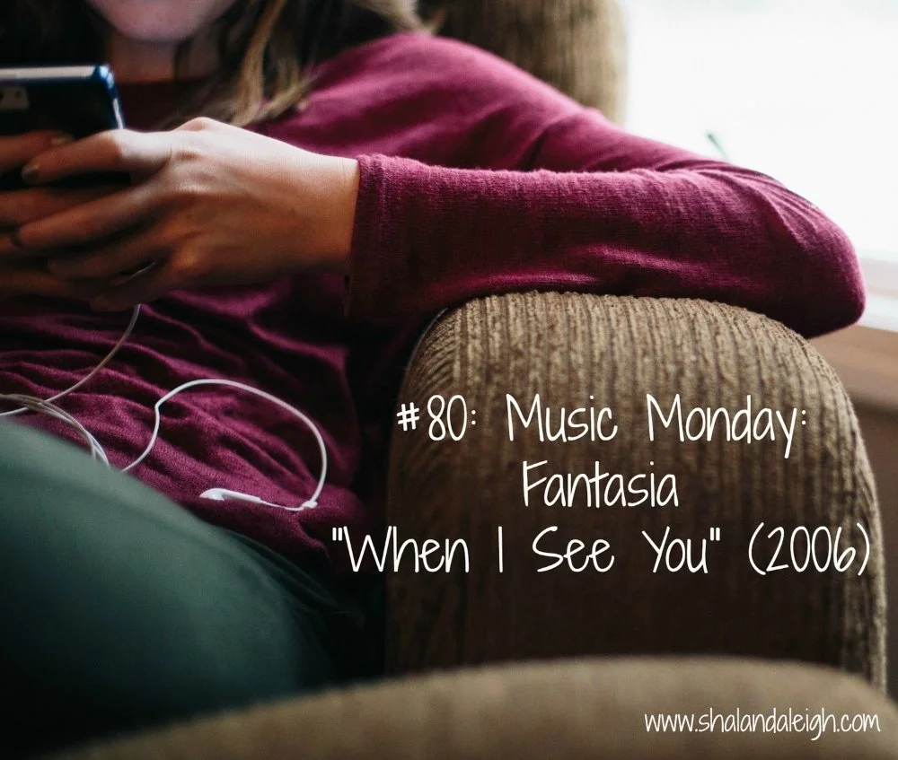 #80: Music Monday: Fantasia "When I See You" (2006)
