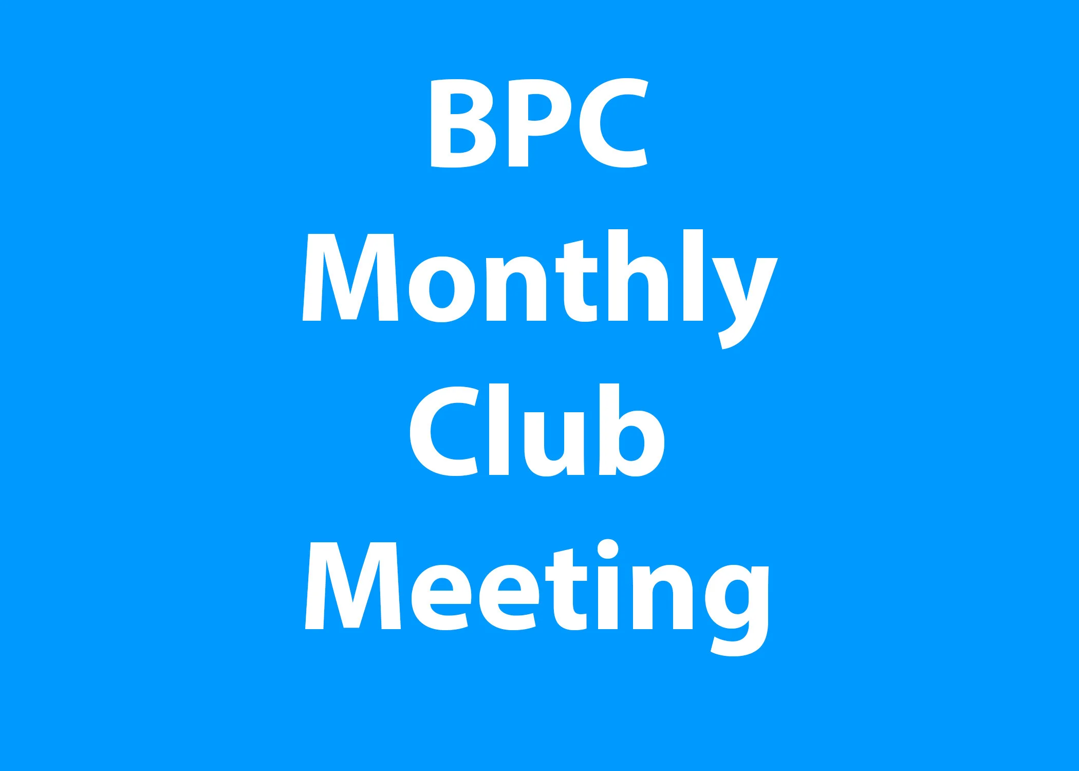 BPC Monthly Club Meeting