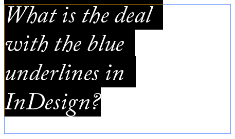 Select a paragraph and no blue underlines will appear.