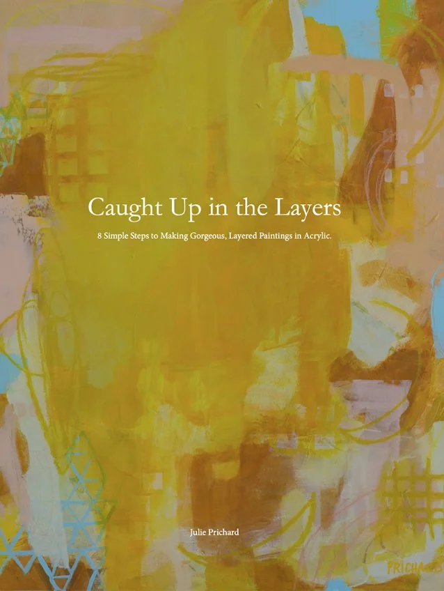 Cover of a book titled "Caught Up in the Layers" by Julie Prichard. The background features an abstract, layered acrylic painting with yellow, brown, pink, and blue hues.