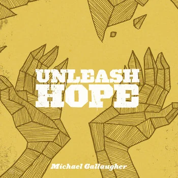 Unleash Hope | Michael Gallaugher