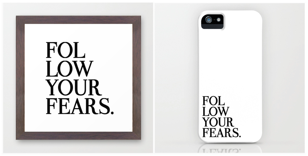 "Follow Your Fears" poster , T-shirt or iPhone case .