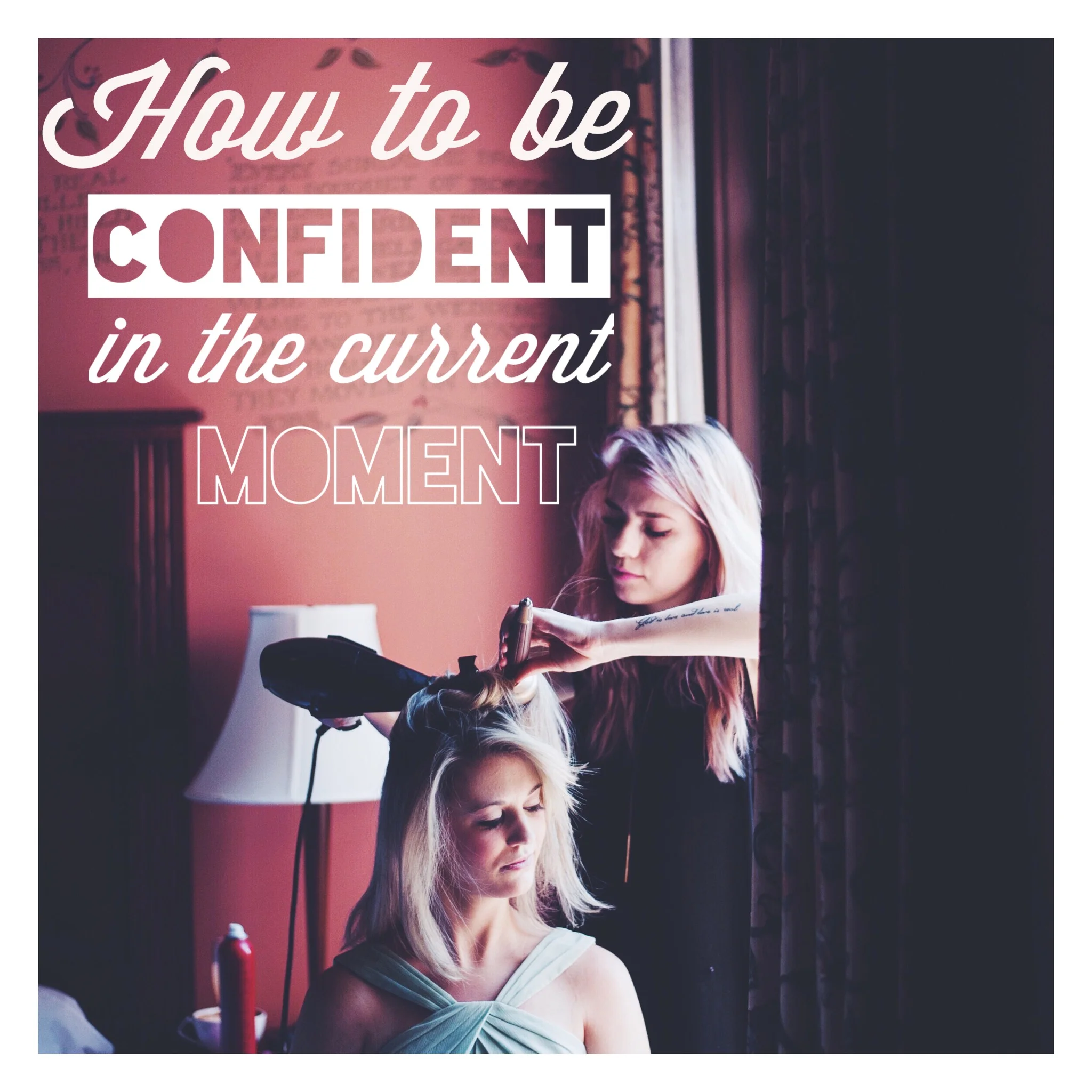 How to Be Confident in the Current Moment