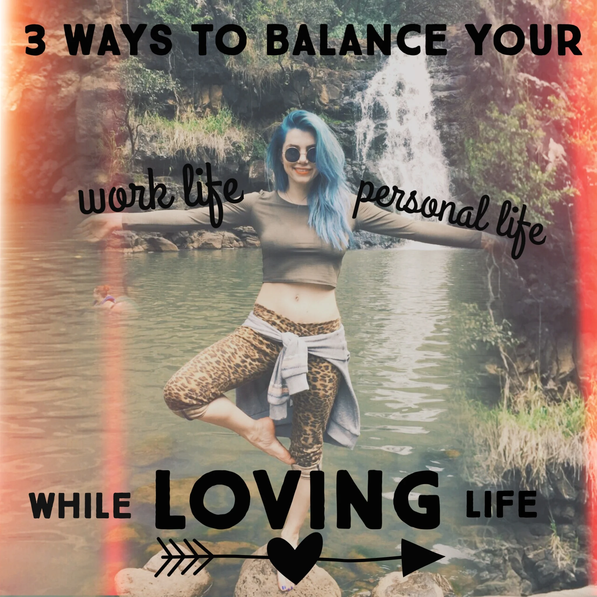 Three Ways to Balance Work While Loving Life