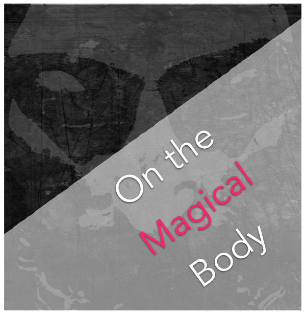 On The Magical Body - Or Bringing The Emerald Tablet To Life