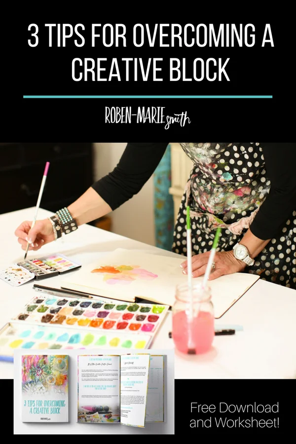 3 Tips for Overcoming a Creative Block by Roben-Marie Smith with free pdf download of the post for easy reference.