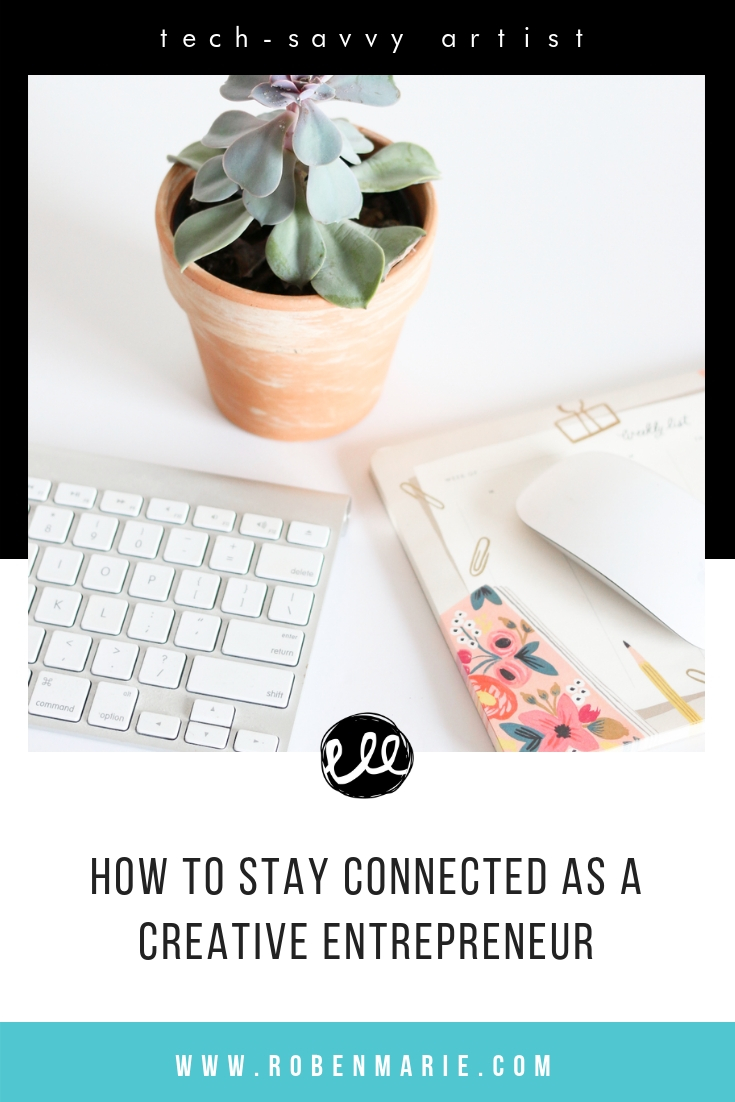 How to stay connected as a creative entrepreneur article by Roben-Marie Smith #robenmarie #robenmariesmith #techsavvyartist #creativeentrepreneur