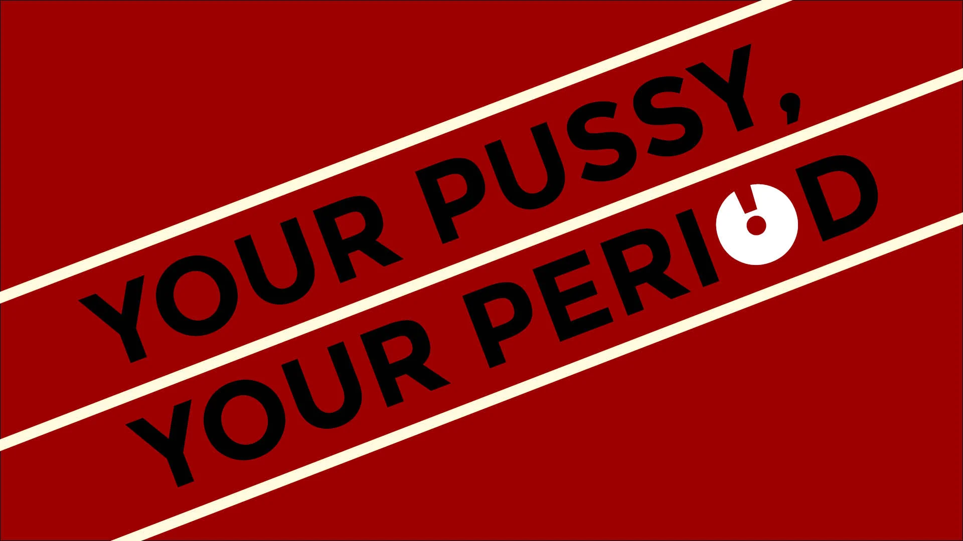 Your pussy, your period: a no bullshit guide to menstruation
