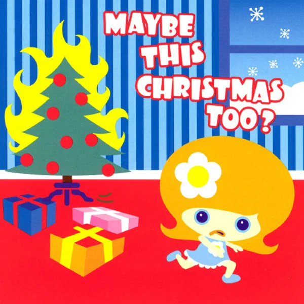 Maybe This is Christmas Too?