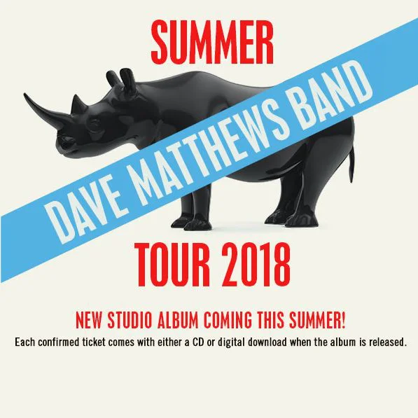 2018 Dave Matthews Band Summer Tour 05/18/18 - THE WOODLANDS, TX 05/19/18 - DALLAS, TX 05/22/18 - AUSTIN, TX 05/26/18 - ATLANTA, GA 05/27/18 - ORANGE BEACH, AL 05/29/18 - BRANDON, MS 05/30/18 - ROGERS, AR 06/01/18 - BURGETTSTOWN, PA 06/02/18 - CUYAHOGA FALLS, OH 06/05/18 - SYRACUSE, NY 06/06/18 - CLARKSTON, MI 06/07/18 - CINCINNATI, OH 06/09/18 - BRISTOW, VA 06/12/18 - GILFORD, NH 06/13/18 - GILFORD, NH 06/15/18 - CAMDEN, NJ 06/16/18 - CAMDEN, NJ 06/22/18 - MANSFIELD, MA 06/23/18 - HARTFORD, CT 06/27/19 - DARIEN CENTER, NY 06/29/18 - CHICAGO, IL 06/30/18 - CHICAGO, IL 07/01/18 - MILWAUKEE, WI 07/06/18 - NOBLESVILLE, IN 07/07/18 - NOBLESVILLE, IN 07/10/18 - TORONTO, ON 07/11/18 - OTTAWA, ON 07/13/18 - SARATOGA SPRINGS, NY 07/14/18 - SARATOGA SPRINGS, NY 07/1718 - WANTAGH, NY 07/18/18 - HOLMDEL, NJ 07/20/18 - RALEIGH, NC 07/21/18 - VIRGINIA BEACH, VA 07/24/18 - CHARLOTTE, NC 07/25/18 - TAMPA, FL 07/27/18 - WEST PALM BEACH, FL 07/28/18 - WEST PALM BEACH, FL 08/24/18 - ENGLEWOOD, CO 08/25/18 - ENGLEWOOD, CO 08/28/18 - BEND, OR 08/31/18 - GEORGE, WA 09/01/18 - GEORGE, WA 09/02/18 - GEORGE, WA 09/07/18 - STATELINE, NV 09/08/18 - MOUNTAIN VIEW, CA 09/10/18 - LOS ANGELES, CA