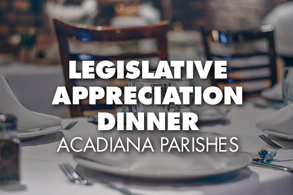 Legislative Appreciation Dinner -- Acadiana Parishes