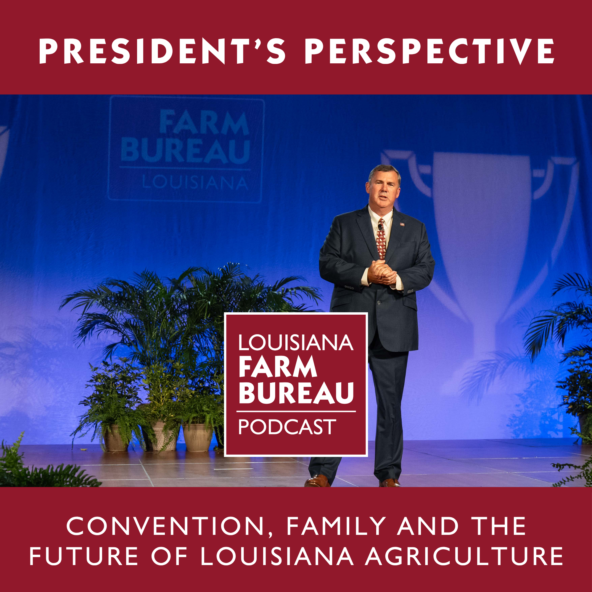 President's Perspective: Convention, Family and the Future of Louisiana Agriculture