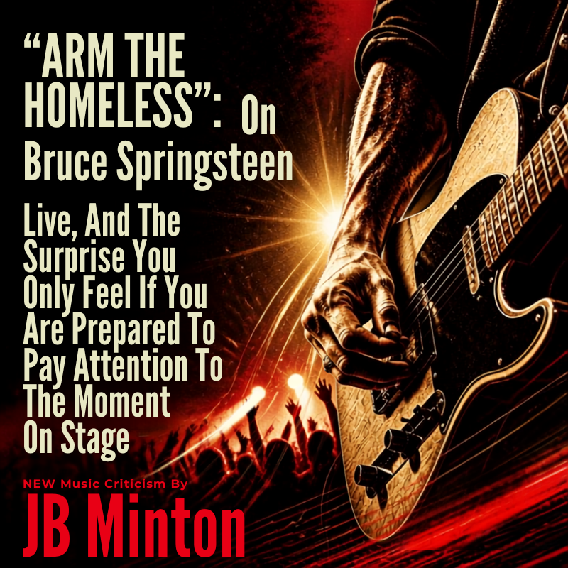 "ARM THE HOMELESS": On Bruce Springsteen Live, And The Surprise You Only Feel If You Are Prepared To Pay Attention To The Moment On Stage