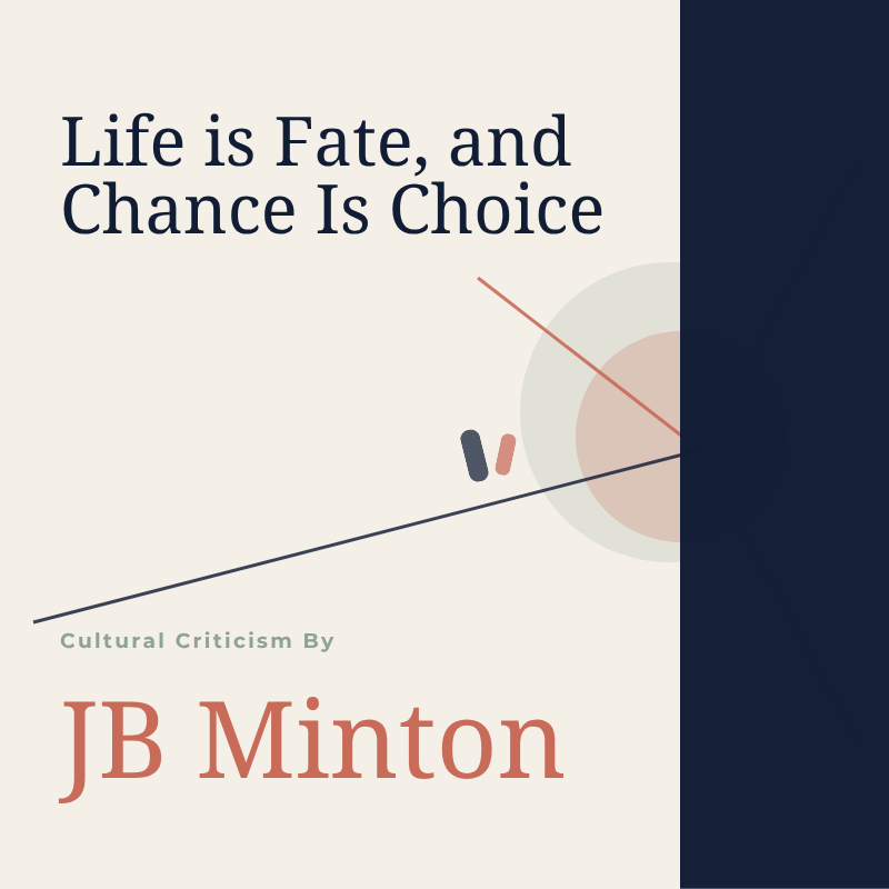 Life is Fate and Chance Is Choice