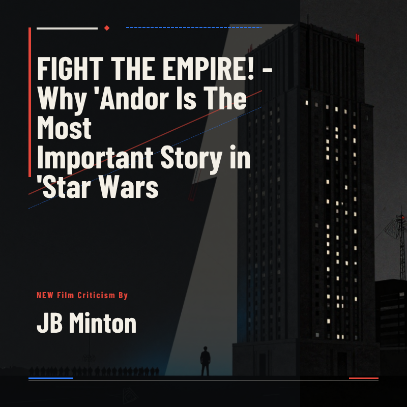 FIGHT THE EMPIRE! - Why 'Andor Is The Most Important Story in 'Star Wars