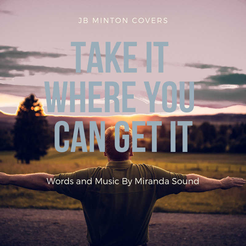 Cover Of "Take It Where You Can Get It" Words and Music By Miranda Sound