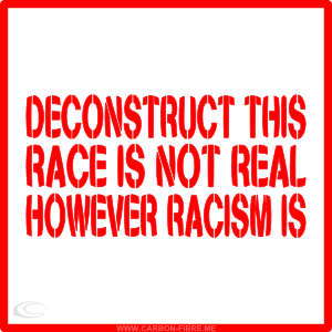 carbonfibreme_deconstruct_this_race_is_not_real_racism_is_grey_williamson_red_border_header.png