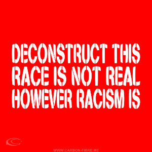 carbonfibreme_deconstruct_this_race_is_not_real_racism_is_grey_williamson_red_square.png