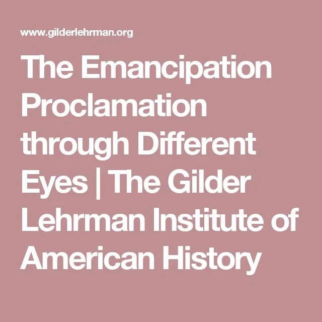The Emancipation Proclamation Through Different Eyes by The Gilder Lerhman Institute of American History
