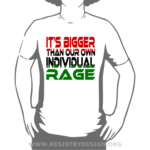 It's Bigger Than Our Own Individual Rage (Red, Black, Green)