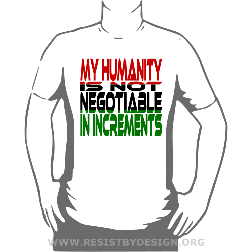 My Humanity is Not Negotiable in Increments (Red, Black, Green)