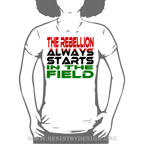 The Rebellion Always Starts in the Field (Red, Black, Green)