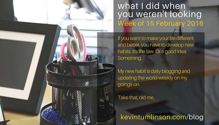 What I did when you weren't looking - Week of 14 February 2016
