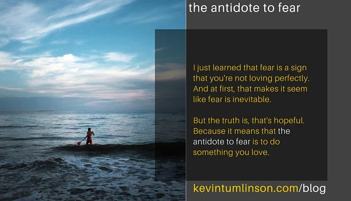 The antidote to fear