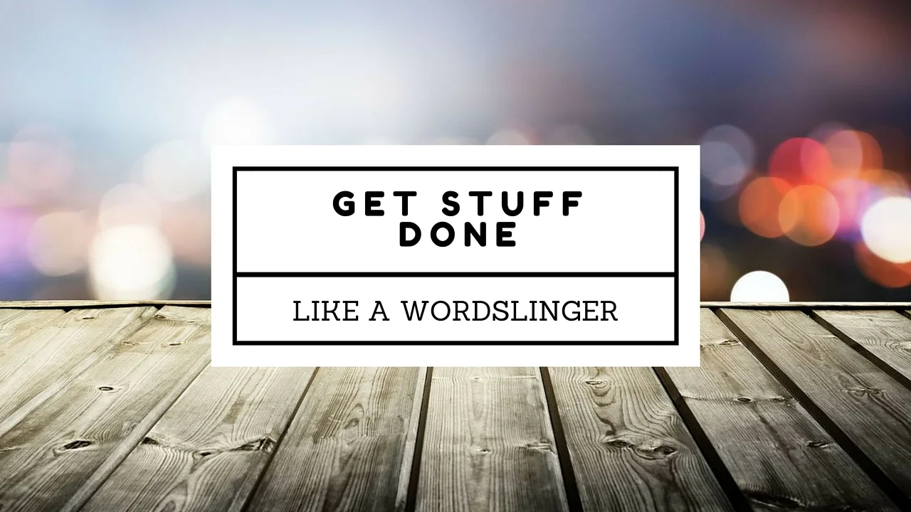 Getting Stuff Done Like a Wordslinger
