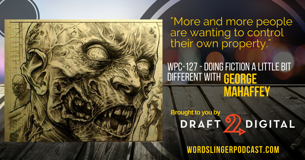 WPC-127 - Doing Fiction a Little Bit Different with George Mahaffey