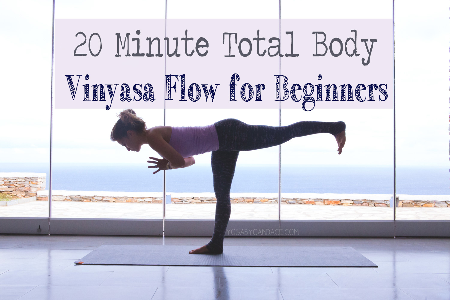 20 Minute Total Body Vinyasa Flow For Beginners Yogabycandace