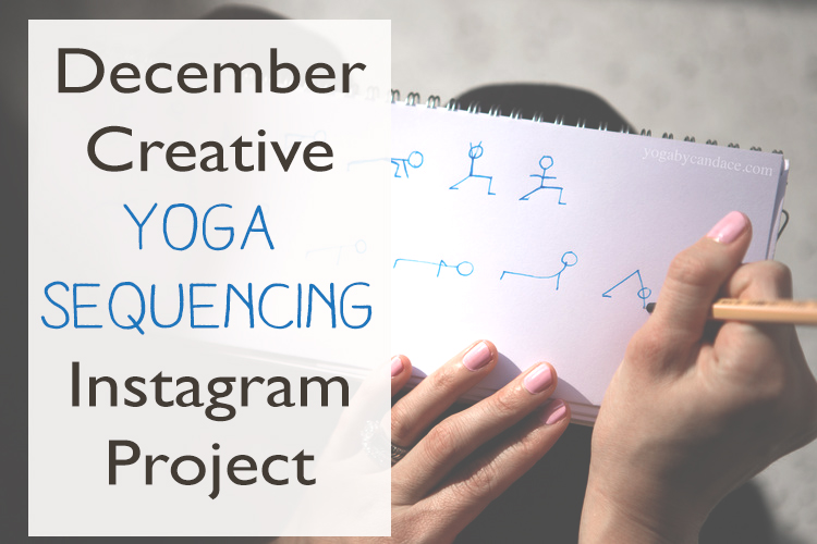 December Creative Yoga Sequencing Instagram Project — YOGABYCANDACE