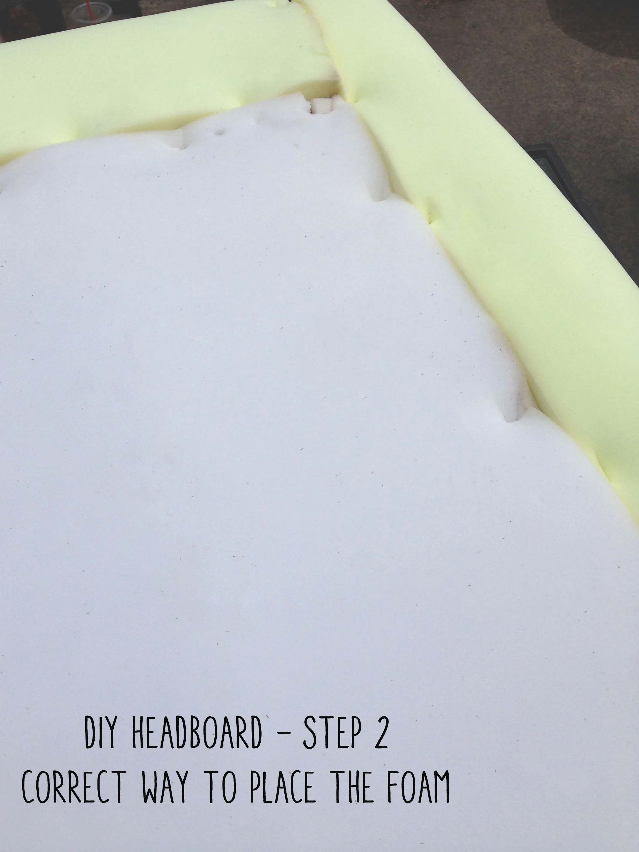 Step 2 - DIY Headboard, the correct way to place the form