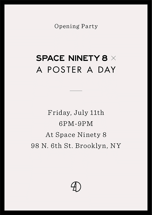 Come and celebrate the opening of the A Poster A Day Pop-Up Shop. Friday, July 11th from 6pm-9pm at Space Ninety 8 in Brooklyn.