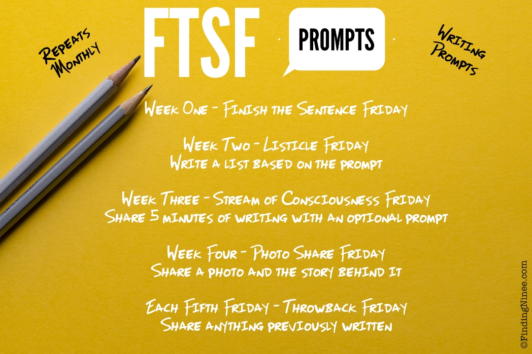 Week One - Finish the Sentence Friday Week Two - Listicle Friday - Write a list based on the prompt Week Three - Stream of Consciousness Friday - Share 5 minutes of writing with an optional prompt Week Four - Photo Share Friday - Share a photo and the story behind it Fifth Friday - Throwback Friday - Share anything previously written