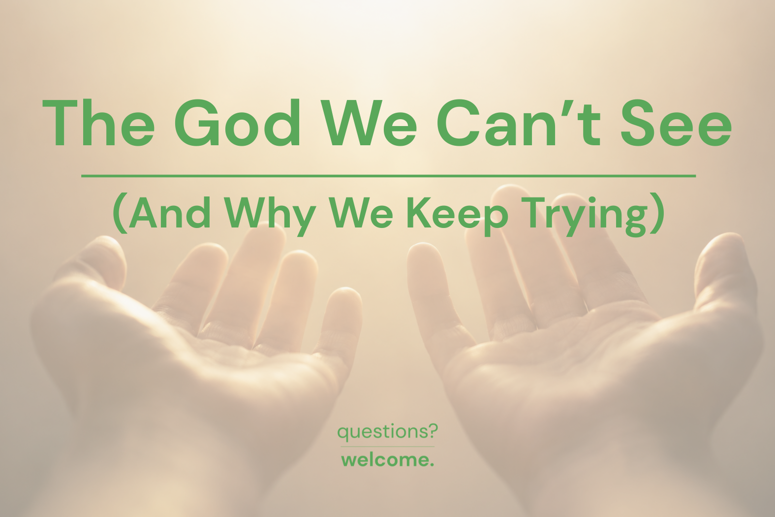 The God We Can't See (And Why We Keep Trying)