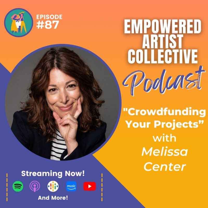 87. Crowdfunding Your Projects with Melissa Center - Empowered Artist Collective Podcast