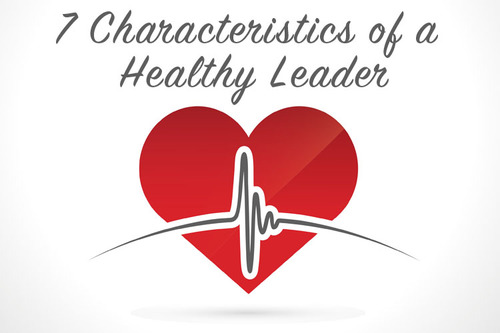 7 Characteristics of A Healthy Leader — Empowered Living