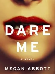 Dare Me by Megan Abbott.jpeg