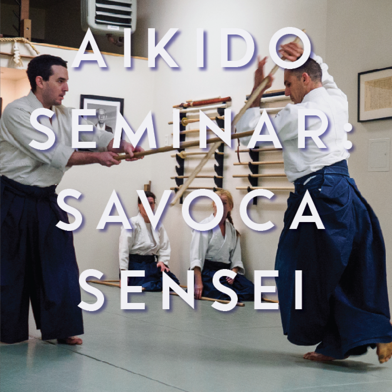 AIKIDO SEMINAR w/ SAVOCA SENSEI