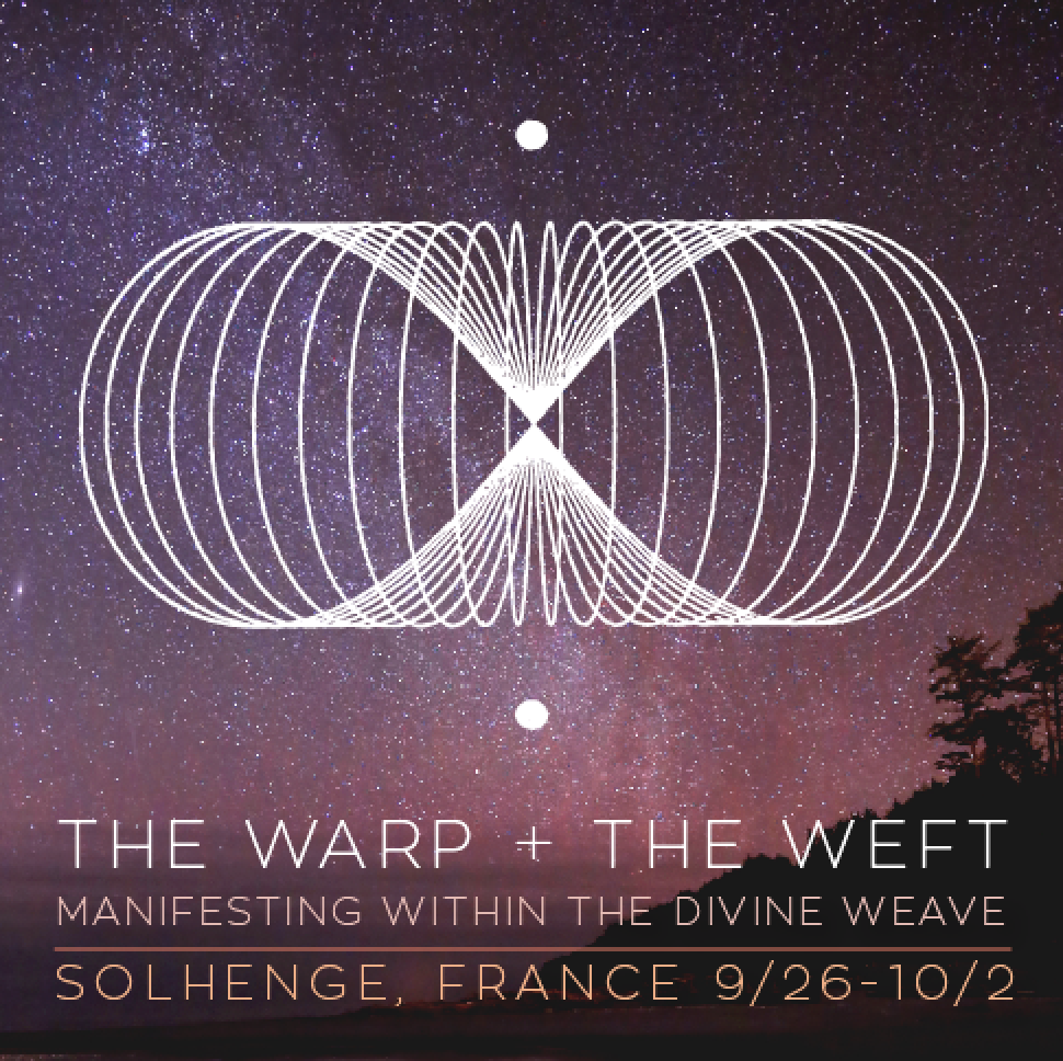 The Warp + The Weft: Manifesting the Divine Weave (Solhenge, France Retreat-room & board billed separately)